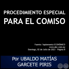 PROCEDIMIENTO ESPECIAL PARA EL COMISO - Por UBALDO MATAS GARCETE PIRIS - Domingo, 02 de Julio de 2023